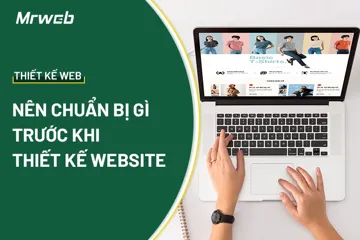 Trước khi thiết kế website cần chuẩn bị những gì? Thông Tin Trước khi thiết kế website cần chuẩn bị những gì?